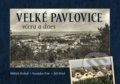 Kniha: Velké Pavlovice včera a dnes (Oldřich Otáhal, Stanislav Prát a Jiří Otřel). Tváře, 2022 Kniha: Velké Pavlovice včera a dnes (Oldřich Otáhal, Stanislav Prát a Jiří Otřel). Tváře, 2022