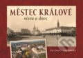 Kniha: Městec Králové včera a dnes (Petr Šorm a Jan Sobotka). Tváře, 2022 Kniha: Městec Králové včera a dnes (Petr Šorm a Jan Sobotka). Tváře, 2022