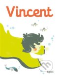 Kniha: Vincent (Andrea Gregušová a Zuzana Mitošinková). Egreš o.z., 2020 Kniha: Vincent (Andrea Gregušová a Zuzana Mitošinková). Egreš o.z., 2020