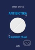 Kniha: Antibiotika v klinické praxi (Marek Štefan). Galén, 2022 Kniha: Antibiotika v klinické praxi (Marek Štefan). Galén, 2022