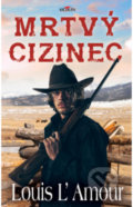 Kniha: Mrtvý cizinec (Louis L´Amour). Alpress, 2022 Kniha: Mrtvý cizinec (Louis L´Amour). Alpress, 2022