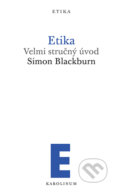 Kniha: Etika Velmi stručný úvod (Simon Blackburn). Karolinum, 2022 Kniha: Etika Velmi stručný úvod (Simon Blackburn). Karolinum, 2022
