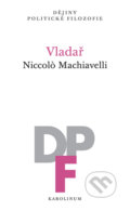 Kniha: Vladař (Niccolò Machiavelli). Karolinum, 2022 Kniha: Vladař (Niccolò Machiavelli). Karolinum, 2022