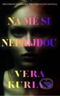 Kniha: Na mě si nepřijdou (Vera Kurian), 2022 Kniha: Na mě si nepřijdou (Vera Kurian), 2022