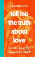 Kniha: Tell Me the Truth About Love (Susanna Abse). Ebury, 2022 Kniha: Tell Me the Truth About Love (Susanna Abse). Ebury, 2022