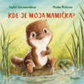 Kniha: Kde je moja mamička? (Sophie Schoenwald). Stonožka, 2022 Kniha: Kde je moja mamička? (Sophie Schoenwald). Stonožka, 2022