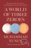 Kniha: A World of Three Zeroes (Muhammad Yunus). Scribe Publications, 2018 Kniha: A World of Three Zeroes (Muhammad Yunus). Scribe Publications, 2018