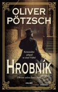 Kniha: Hrobník (Oliver Pötzsch). Kalibr, 2022 Kniha: Hrobník (Oliver Pötzsch). Kalibr, 2022