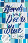 Kniha: Words in Deep Blue (Cath Crowley). Hachette Childrens Group, 2018 Kniha: Words in Deep Blue (Cath Crowley). Hachette Childrens Group, 2018