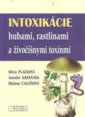 Intoxikácie hubami, rastlinami a živočíšnymi toxínmi - Silvia Plačková, Jaroslov Kresánek, Blažena Cagáňová, 2013