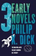 Kniha: Three Early Novels (Philip K. Dick). Gollancz, 2013 Kniha: Three Early Novels (Philip K. Dick). Gollancz, 2013