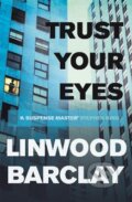Kniha: Trust Your Eyes (Linwood Barclay). Orion, 2013 Kniha: Trust Your Eyes (Linwood Barclay). Orion, 2013