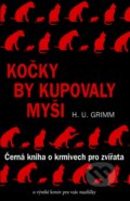 Kniha: Kočky by kupovaly myši (Hans-Ulrich Grimm). Pragma, 2013 Kniha: Kočky by kupovaly myši (Hans-Ulrich Grimm). Pragma, 2013