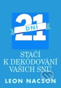 Kniha: 21 dní stačí k dekódování vašich snů (Leon Nacson). Pragma, 2013 Kniha: 21 dní stačí k dekódování vašich snů (Leon Nacson). Pragma, 2013