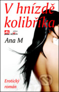 Kniha: V hnízdě kolibříka (Ana M). Alpress, 2013 Kniha: V hnízdě kolibříka (Ana M). Alpress, 2013