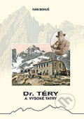 Kniha: Dr. Téry a Vysoké Tatry (Ivan Bohuš). I & B, Ivan Bohuš Kniha: Dr. Téry a Vysoké Tatry (Ivan Bohuš). I & B, Ivan Bohuš