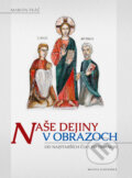 Kniha: Naše dejiny v obrazoch (Marián Tkáč). Matica slovenská, 2013 Kniha: Naše dejiny v obrazoch (Marián Tkáč). Matica slovenská, 2013
