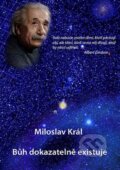 Kniha: Bůh dokazatelně existuje (Miloslav Král). Karpoz, 2013 Kniha: Bůh dokazatelně existuje (Miloslav Král). Karpoz, 2013