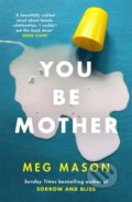 Kniha: You Be Mother (Meg Mason). Orion, 2022 Kniha: You Be Mother (Meg Mason). Orion, 2022