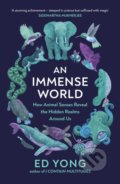 Kniha: An Immense World (Ed Yong). Vintage, 2022 Kniha: An Immense World (Ed Yong). Vintage, 2022
