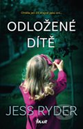 Kniha: Odložené dítě (Jess Ryder). Ikar CZ, 2022 Kniha: Odložené dítě (Jess Ryder). Ikar CZ, 2022