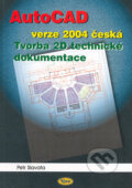 AutoCAD verze 2004 česká - Tvorba 2D technické dokumentace - Petr Slatava, Kopp, 2004