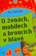 Kniha: O ženách, mobilech a broucích v hlavě (Petr Petříček). Motto, 2004 Kniha: O ženách, mobilech a broucích v hlavě (Petr Petříček). Motto, 2004