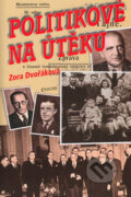 Kniha: Politikové na útěku (Zora Dvořáková). Epocha, 2004 Kniha: Politikové na útěku (Zora Dvořáková). Epocha, 2004