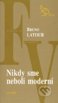 Nikdy sme neboli moderní - Bruno Latour, Kalligram, 2003