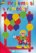 Kniha: Hrajeme si s rámečky (Autorský kolektiv). Anagram, 2004 Kniha: Hrajeme si s rámečky (Autorský kolektiv). Anagram, 2004