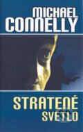 Kniha: Stratené svetlo (Michael Connelly). Slovart, 2004 Kniha: Stratené svetlo (Michael Connelly). Slovart, 2004