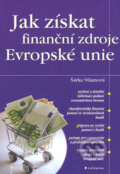 Kniha: Jak získat finanční zdroje Evropské unie (Šárka Vilamová). Grada, 2004 Kniha: Jak získat finanční zdroje Evropské unie (Šárka Vilamová). Grada, 2004