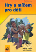 Kniha: Hry s míčem pro děti (Jiří Tkadlec a Martin Tůma). Grada, 2004 Kniha: Hry s míčem pro děti (Jiří Tkadlec a Martin Tůma). Grada, 2004
