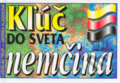 Kniha: Kľúč do sveta - nemčina (Andrea Kladeková a Ladislav Trup). Kniha-Spoločník, 2004 Kniha: Kľúč do sveta - nemčina (Andrea Kladeková a Ladislav Trup). Kniha-Spoločník, 2004