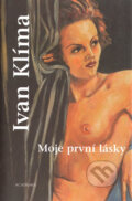Kniha: Moje první lásky (Ivan Klíma). Academia, 2004 Kniha: Moje první lásky (Ivan Klíma). Academia, 2004