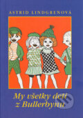 My všetky deti z Bullerbynu - Astrid Lindgren, Ingrid Vang Nyman (ilustrátor), Slovart, 2004