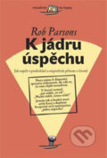 Kniha: K jádru úspěchu (Rob Parsons). Návrat domů, 2004 Kniha: K jádru úspěchu (Rob Parsons). Návrat domů, 2004