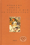 Kniha: Válka a mír ve středověku (Norbert Ohler). H&H, 2004 Kniha: Válka a mír ve středověku (Norbert Ohler). H&H, 2004