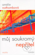 Kniha: Můj soukromý nepřítel (Amélie Nothomb). Motto, 2004 Kniha: Můj soukromý nepřítel (Amélie Nothomb). Motto, 2004