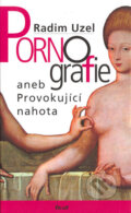 Kniha: Pornografie aneb Provokující nahota (Radim Uzel). Ikar CZ, 2004 Kniha: Pornografie aneb Provokující nahota (Radim Uzel). Ikar CZ, 2004