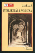 Kniha: Intelektuál & pamiatka (Ján Bakoš). Kalligram, 2004 Kniha: Intelektuál & pamiatka (Ján Bakoš). Kalligram, 2004