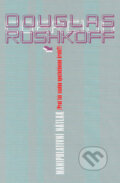 Kniha: Manipulativní nátlak (Douglas Rushkoff). Konfrontace, 2002 Kniha: Manipulativní nátlak (Douglas Rushkoff). Konfrontace, 2002