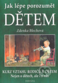 Kniha: Jak lépe porozumět dětem (Zdenka Blechová), 2004 Kniha: Jak lépe porozumět dětem (Zdenka Blechová), 2004