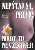 Kniha: Nepýtaj sa, prečo! (Helena Kiššová). Eko-konzult, 2004 Kniha: Nepýtaj sa, prečo! (Helena Kiššová). Eko-konzult, 2004