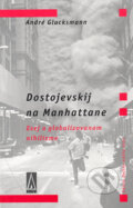 Kniha: Dostojevskij na Manhattane (André Glucksmann). Agora, 2004 Kniha: Dostojevskij na Manhattane (André Glucksmann). Agora, 2004