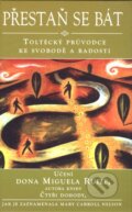 Kniha: Přestaň se bát (Don Miguel Ruiz a Mary Carroll Nelson). Pragma, 2004 Kniha: Přestaň se bát (Don Miguel Ruiz a Mary Carroll Nelson). Pragma, 2004