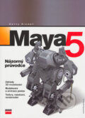 Kniha: MAYA 5 pro Windows a Macintosh, Názorný průvodce (Danny Riddell), 2004 Kniha: MAYA 5 pro Windows a Macintosh, Názorný průvodce (Danny Riddell), 2004