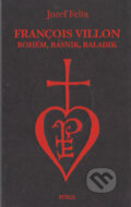 Kniha: François Villon - bohém, básnik, baladik (Jozef Felix). Petrus, 2004 Kniha: François Villon - bohém, básnik, baladik (Jozef Felix). Petrus, 2004