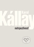 Kniha: Netrpezlivosť (Karol Kállay). Slovart, 2004 Kniha: Netrpezlivosť (Karol Kállay). Slovart, 2004