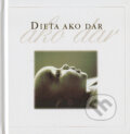 Kniha: Dieťa ako dar (Helen Exley). Slovart, 2004 Kniha: Dieťa ako dar (Helen Exley). Slovart, 2004